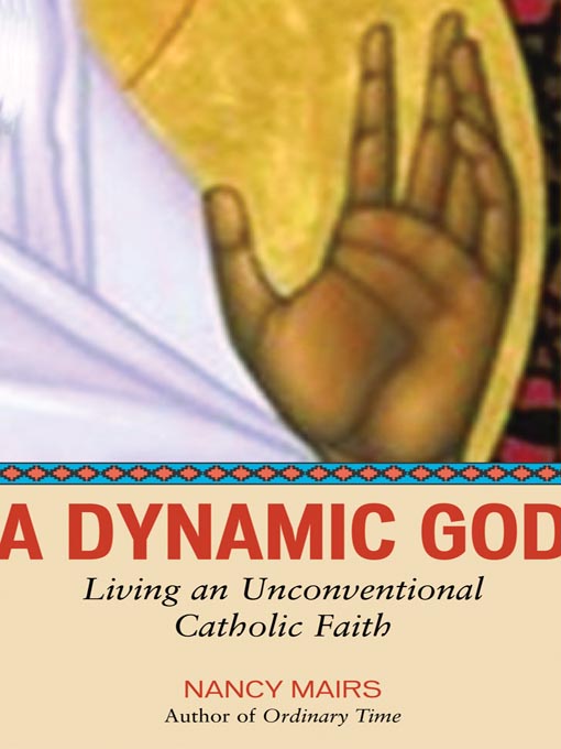 Title details for A Dynamic God by Nancy Mairs - Available